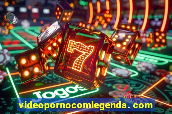 videopornocomlegenda. com